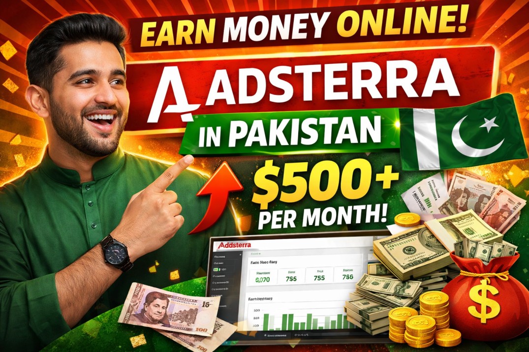 Easy & Proven Ways to Earn Money with Adsterra in Pakistan (2026 Guide)